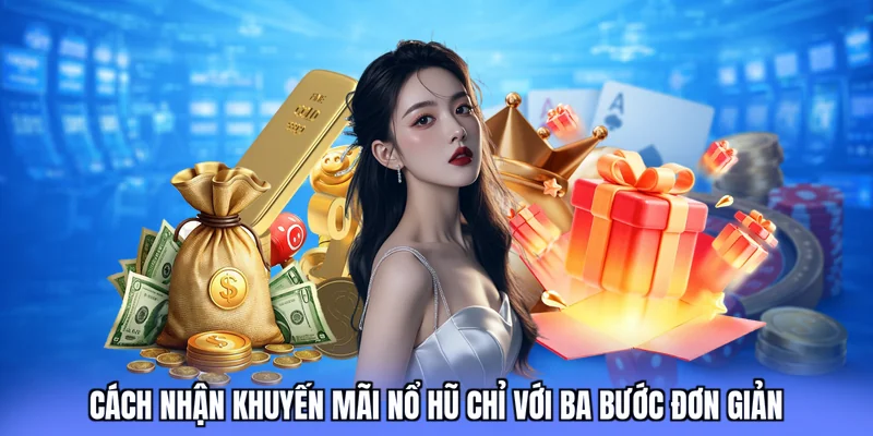 Cách nhận khuyến mãi nổ hũ chỉ với ba bước đơn giản