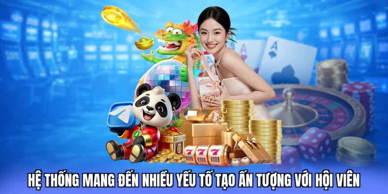 Hệ thống mang đến nhiều yếu tố tạo ấn tượng với hội viên