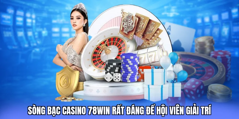 Sòng bạc casino 78win rất đáng để hội viên giải trí