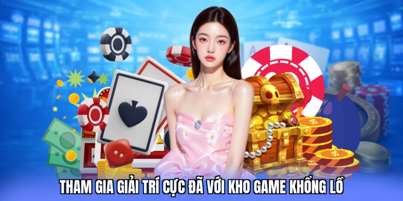Tham gia giải trí cực đã với kho game khổng lồ